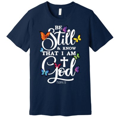 Be Still Know That I Am God Butterfly Art Religious Premium T-Shirt