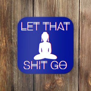 Buddhist Spiritual Let That Shit Go Buddhist Meditation Cool Gift Coaster