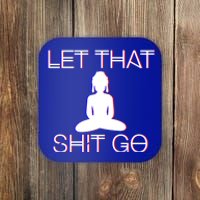 Buddhist Spiritual Let That Shit Go Buddhist Meditation Cool Gift Coaster