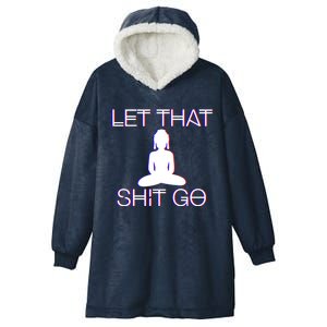 Buddhist Spiritual Let That Shit Go Buddhist Meditation Cool Gift Hooded Wearable Blanket