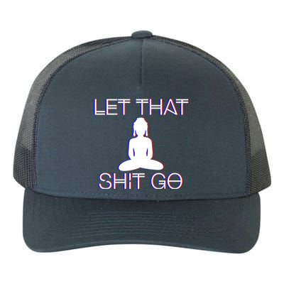 Buddhist Spiritual Let That Shit Go Buddhist Meditation Gift Yupoong Adult 5-Panel Trucker Hat