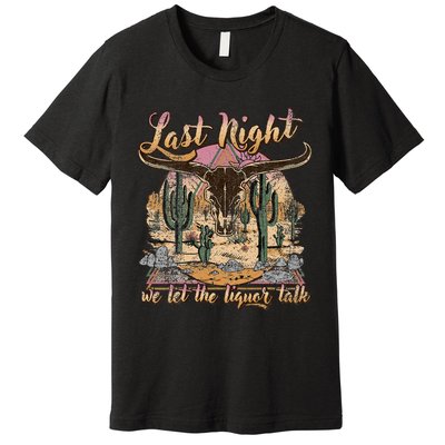 Bull Skull Last Country Music Night We Let The Liquor Talk Premium T-Shirt