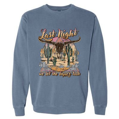 Bull Skull Last Country Music Night We Let The Liquor Talk Garment-Dyed Sweatshirt