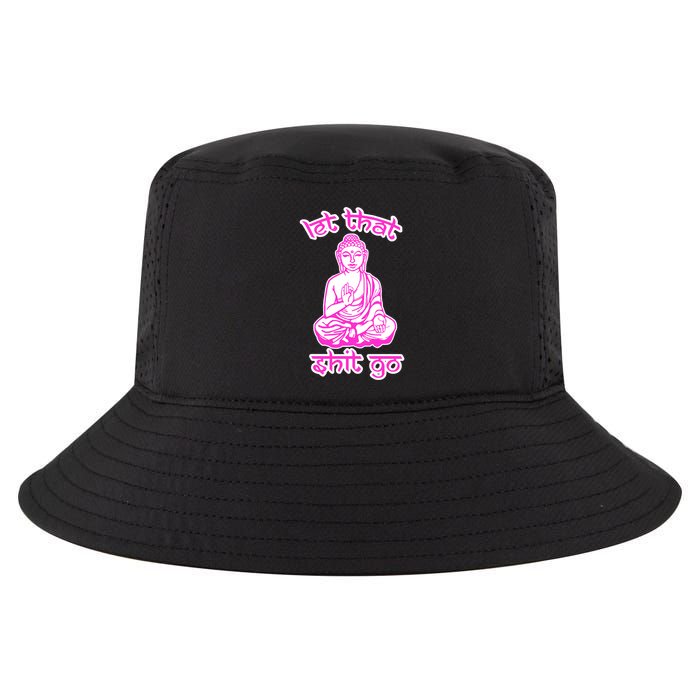 Buddha Says Let That Shit Go Cool Comfort Performance Bucket Hat