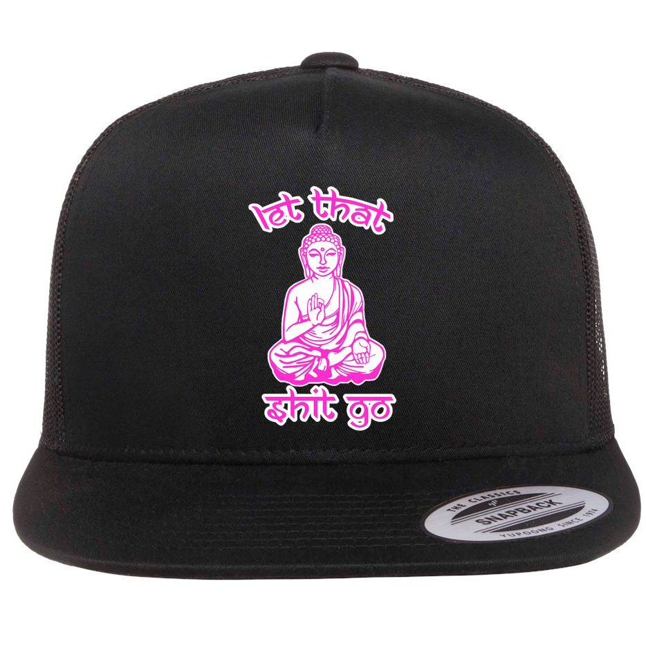 Buddha Says Let That Shit Go Flat Bill Trucker Hat