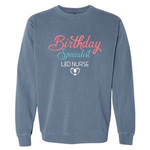 Birthday Specialist L&D Nurse Heart Labor And Delivery Gifts Garment-Dyed Sweatshirt