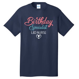 Birthday Specialist L&D Nurse Heart Labor And Delivery Gifts Tall T-Shirt