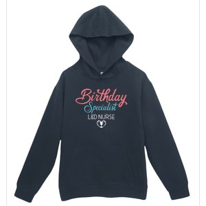 Birthday Specialist L&D Nurse Heart Labor And Delivery Gifts Urban Pullover Hoodie