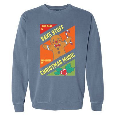 Bake Stuff Listen To Christmas Music Xmas Tee Funny Humor Gift Garment-Dyed Sweatshirt