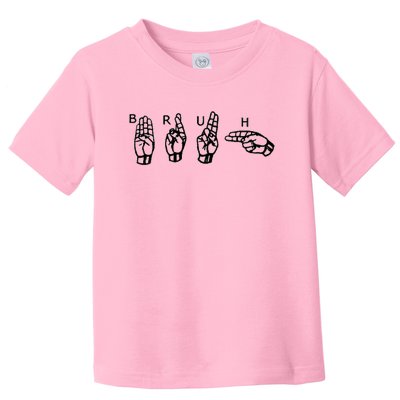 Bruh Sign Language Toddler T-Shirt