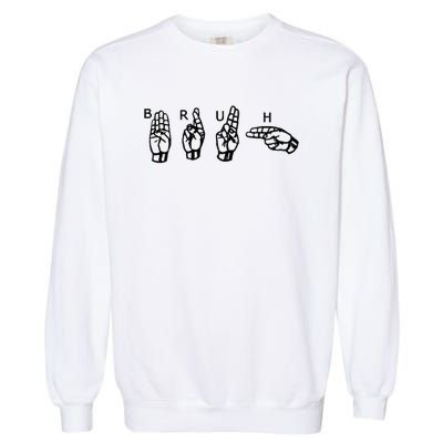 Bruh Sign Language Garment-Dyed Sweatshirt