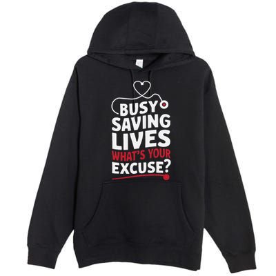 Busy Saving Lives What’S Your Excuse Icu Nurse Premium Pullover Hoodie