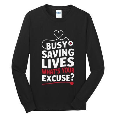 Busy Saving Lives What’S Your Excuse Icu Nurse Tall Long Sleeve T-Shirt