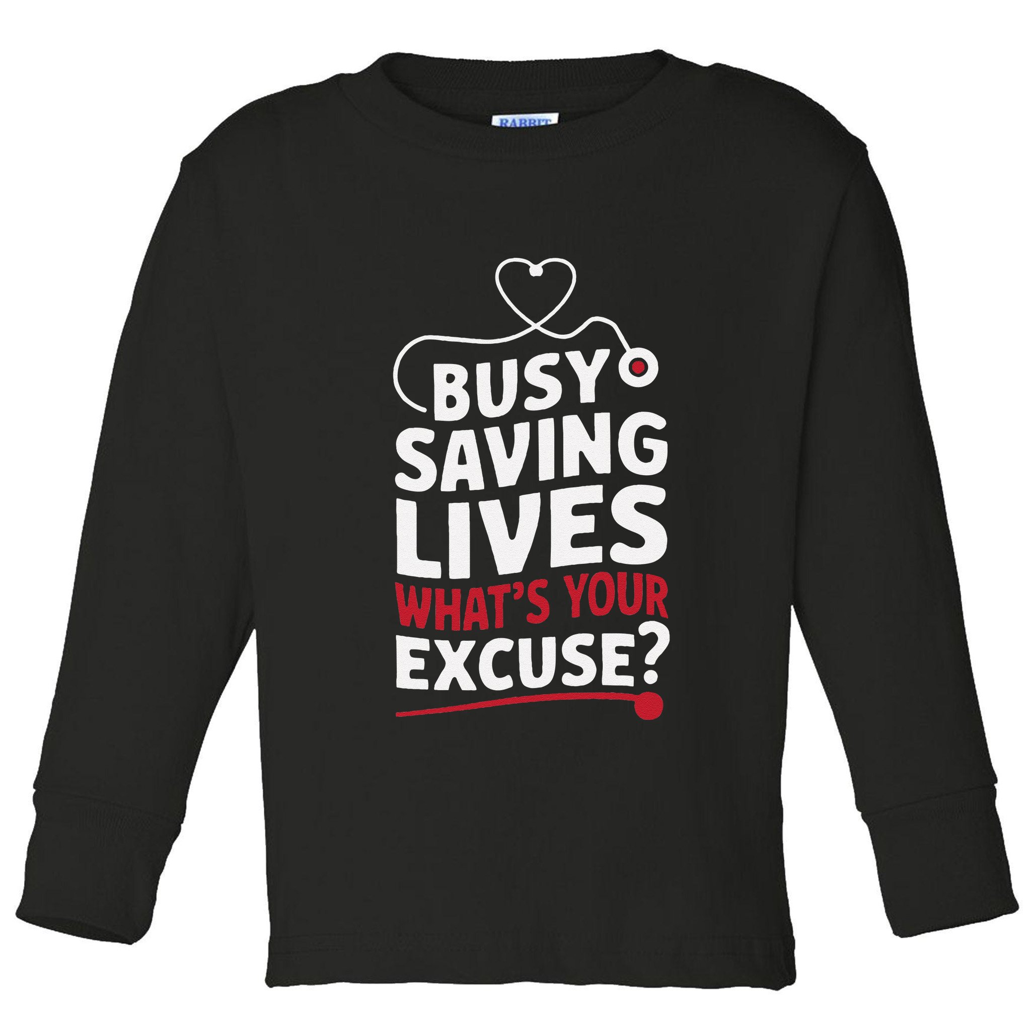 Busy Saving Lives What’S Your Excuse Icu Nurse Toddler Long Sleeve Shirt