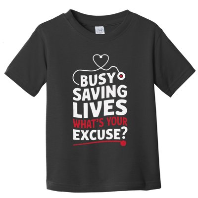 Busy Saving Lives What’S Your Excuse Icu Nurse Toddler T-Shirt
