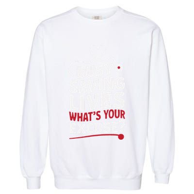 Busy Saving Lives What’S Your Excuse Icu Nurse Garment-Dyed Sweatshirt