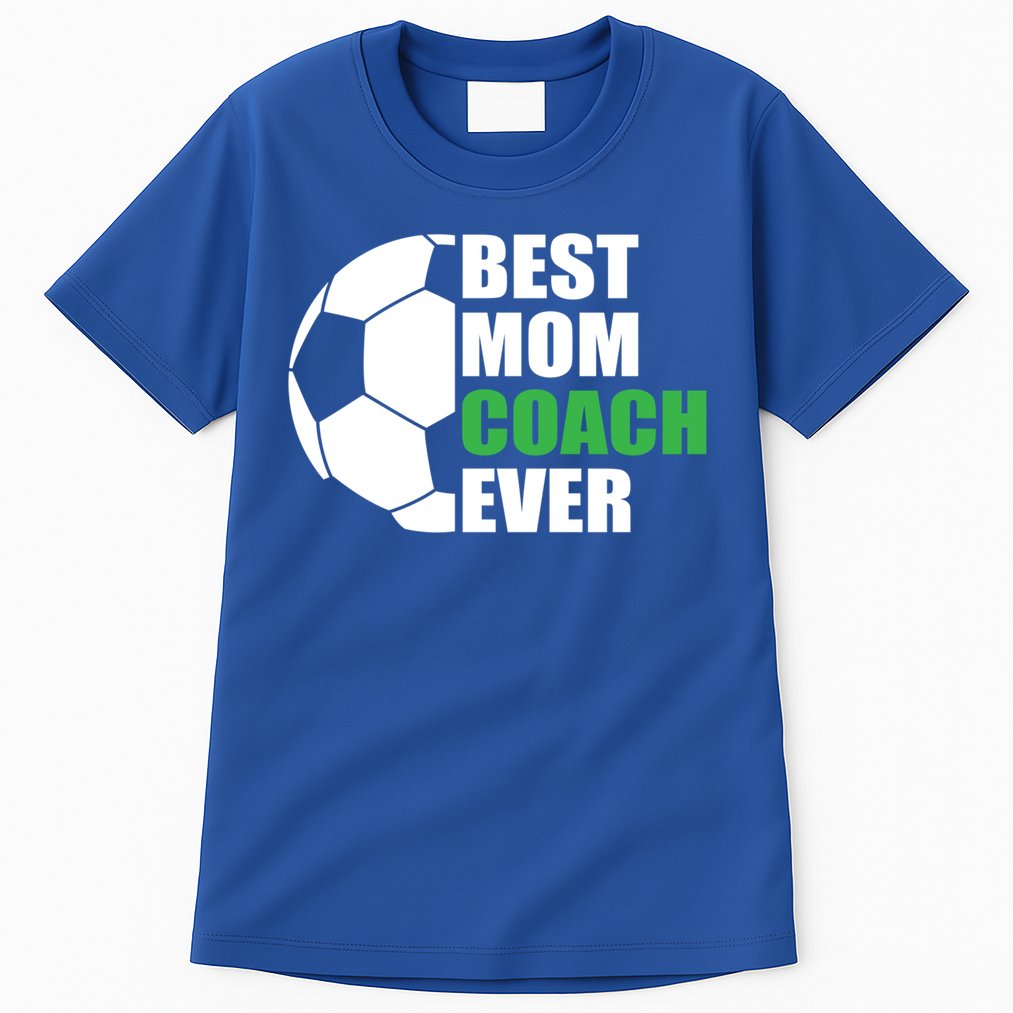 Best Soccer Mom Coach Ever Mother Soccer Mom Coach Gift Tall T-Shirt