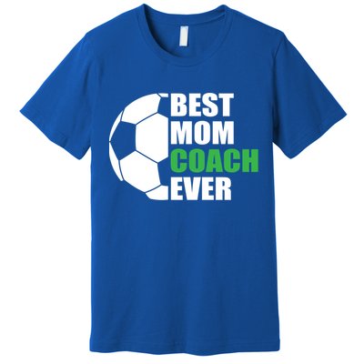 Best Soccer Mom Coach Ever Mother Soccer Mom Coach Gift Premium T-Shirt