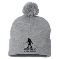 Bigfoot Saw Me But Nobody Believes Him Pom Pom 12in Knit Beanie