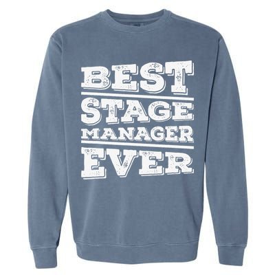 Best Stage Manager Ever Stage Manager Stage Management Garment-Dyed Sweatshirt