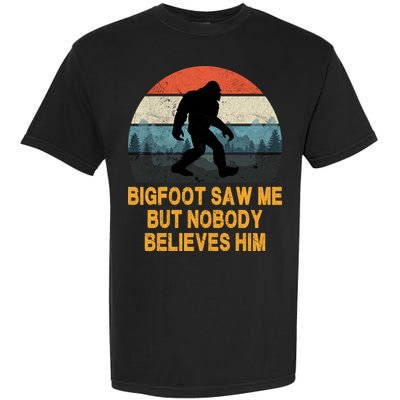 Bigfoot Saw Me But Nobody Believes Him Garment-Dyed Heavyweight T-Shirt