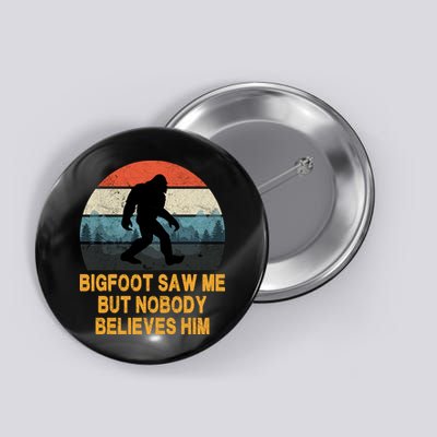 Bigfoot Saw Me But Nobody Believes Him Button