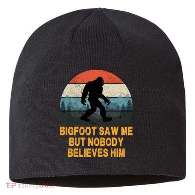 Bigfoot Saw Me But Nobody Believes Him Sustainable Beanie
