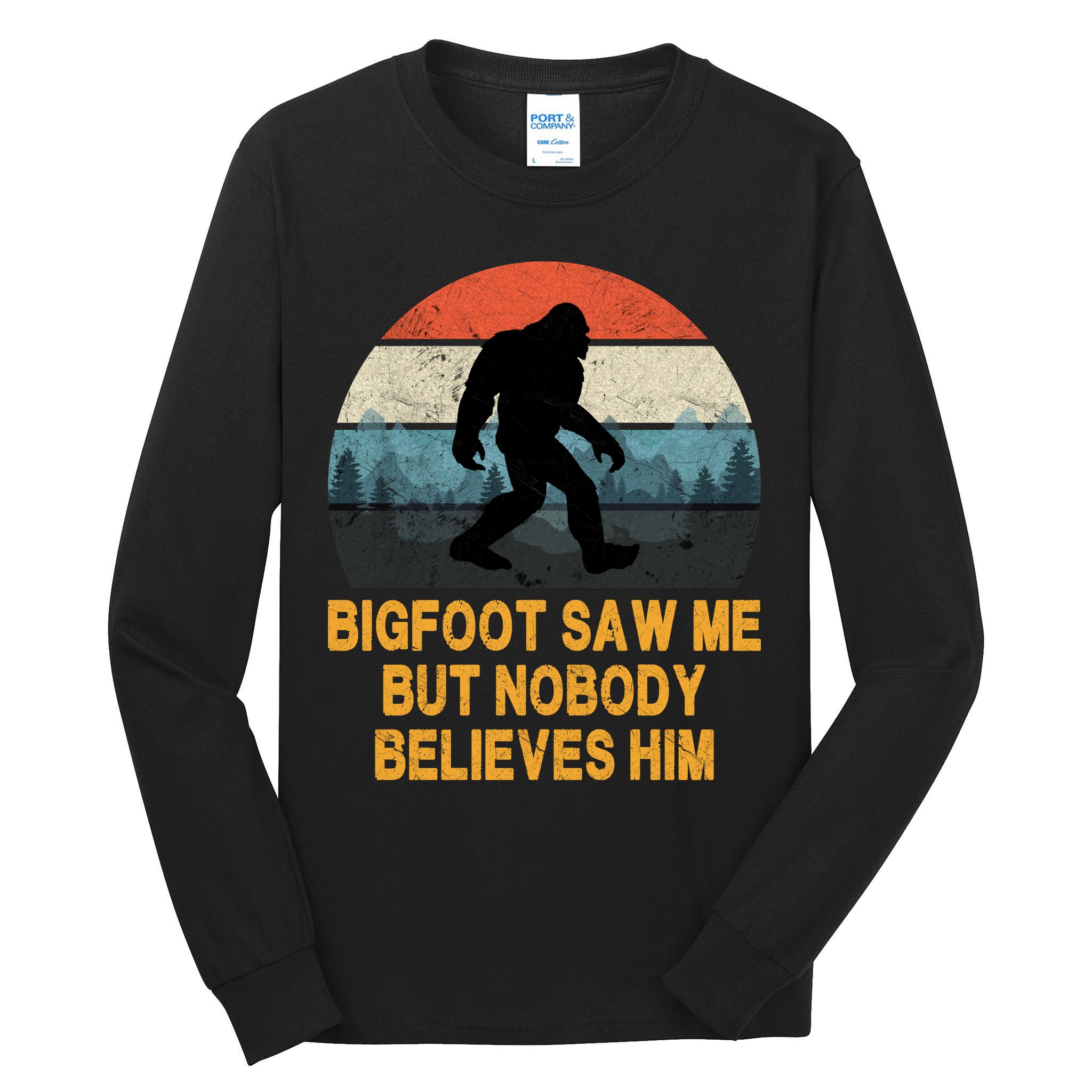 Bigfoot Saw Me But Nobody Believes Him Tall Long Sleeve T-Shirt