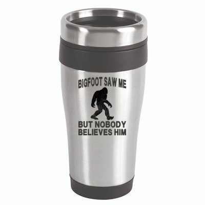 Bigfoot Saw Me But Nobody Believes Him 16oz Travel Tumbler