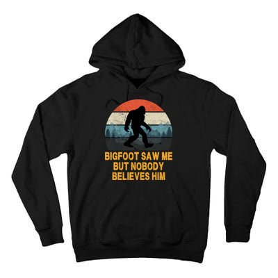 Bigfoot Saw Me But Nobody Believes Him Tall Hoodie