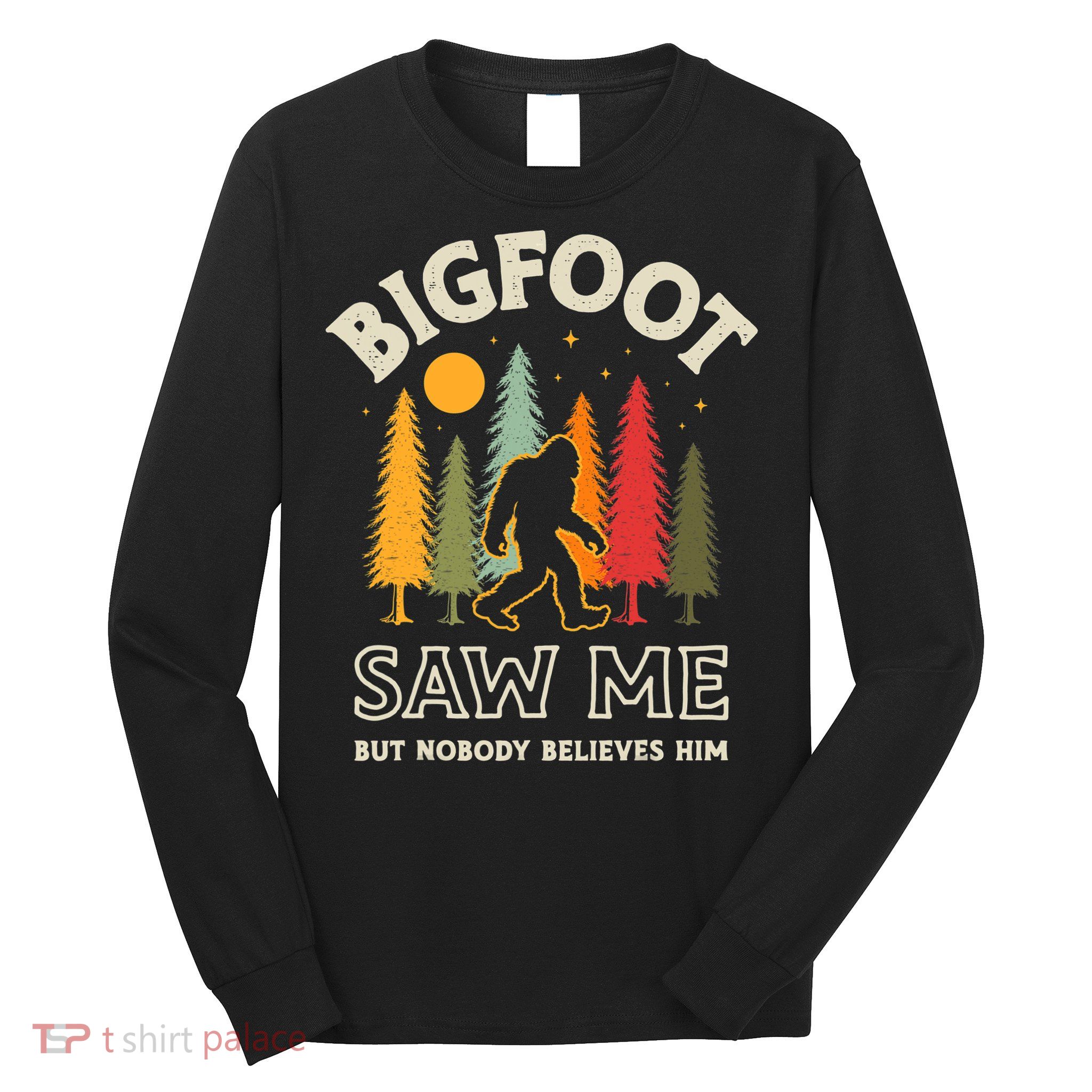Bigfoot Saw Me But Nobody Believes Him Funny Sasquatch Retro Long Sleeve Shirt