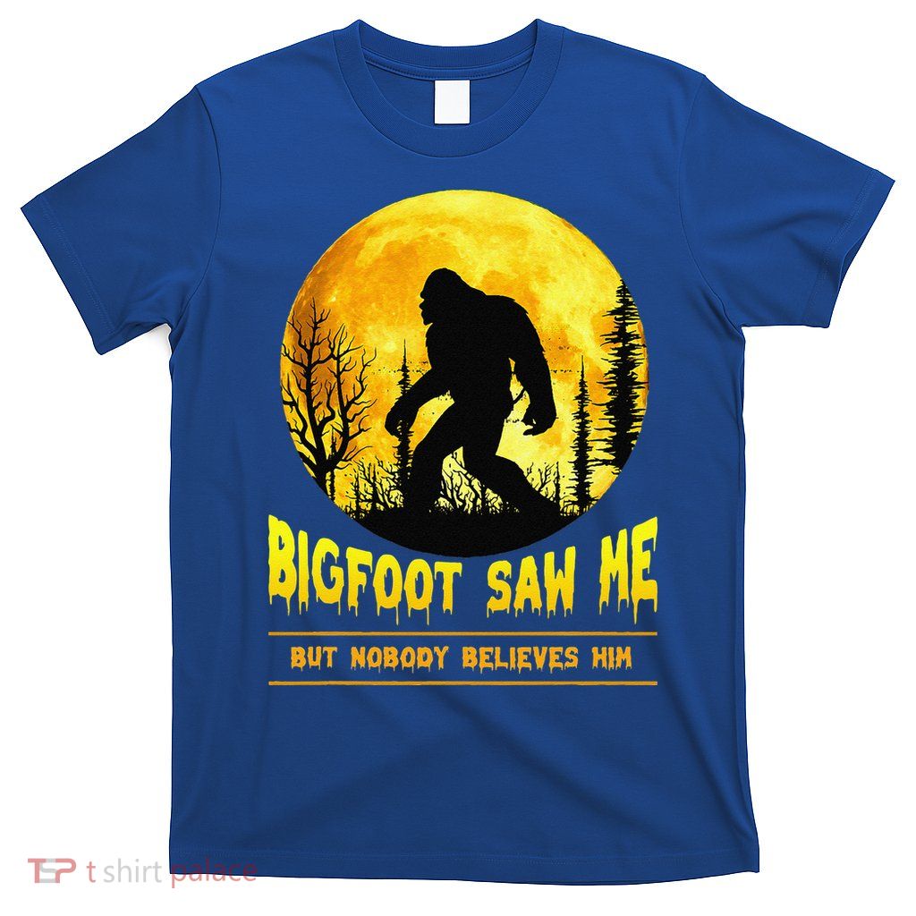 Bigfoot Saw Me Nobody Believes Him Funny Halloween Costume T-Shirt