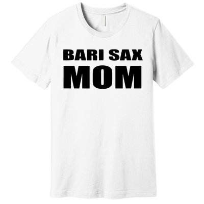 Bari Sax Mom Shirts Band Baritone Saxophone Mother Tee Premium T-Shirt