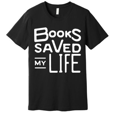 Books Saved My Life Premium T-Shirt