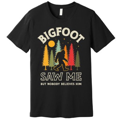 Bigfoot Saw Me But Nobody Believes Him Funny Sasquatch Retro Premium T-Shirt