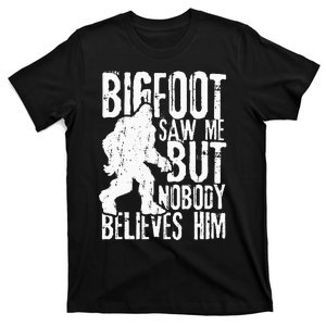 Bigfoot Saw Me But Nobody Believes Him Funny Sasquatch Quote T-Shirt