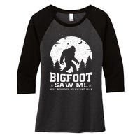 Bigfoot Saw Me But Nobody Believes Him Funny Sasquatch Yeti Women's Tri-Blend 3/4-Sleeve Raglan Shirt