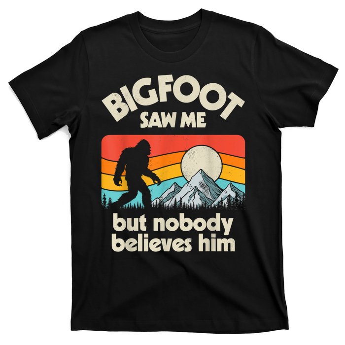 Bigfoot Saw Me But Nobody Believes Him Funny Sasquatch T-Shirt