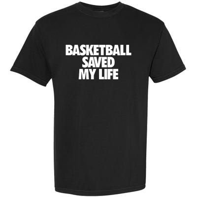 Basketball Saved My Life Garment-Dyed Heavyweight T-Shirt