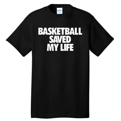 Basketball Saved My Life Tall T-Shirt