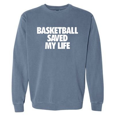 Basketball Saved My Life Garment-Dyed Sweatshirt