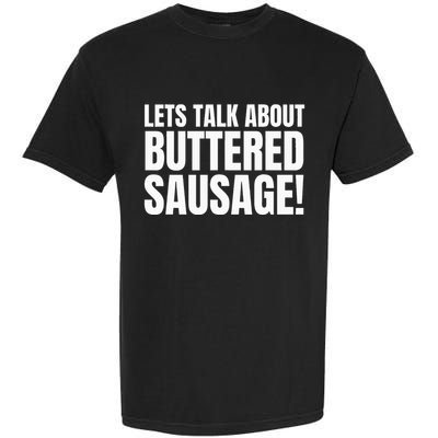Buttery Sausages Memes Gifts & Funny Buttered Sausage Garment-Dyed Heavyweight T-Shirt