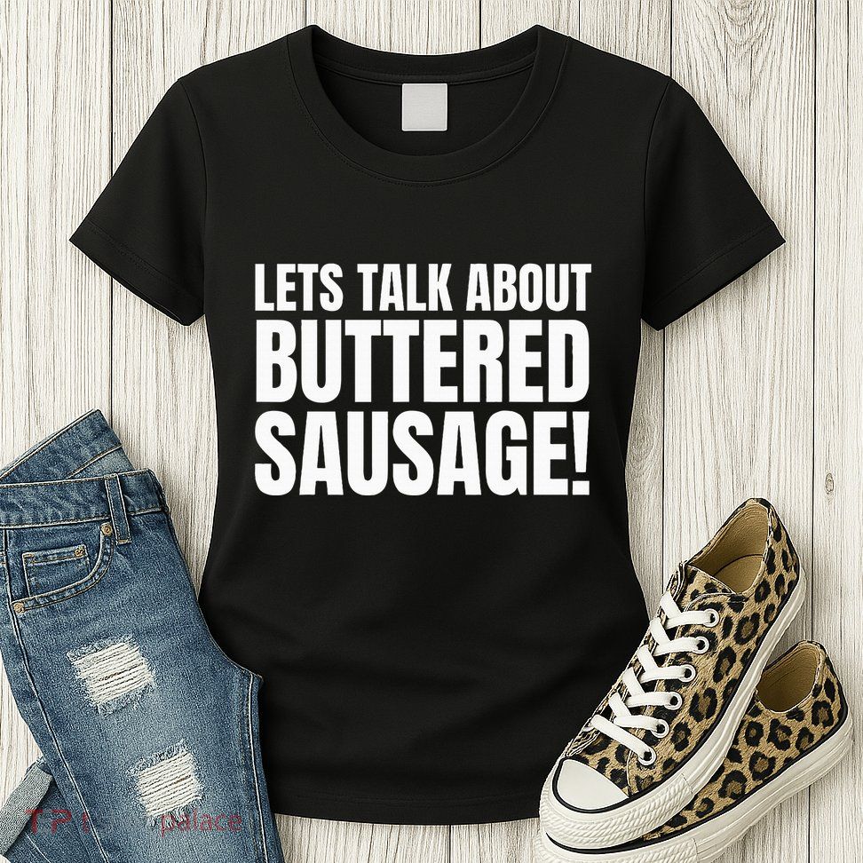 Buttery Sausages Memes Gifts & Funny Buttered Sausage Womens T-Shirt