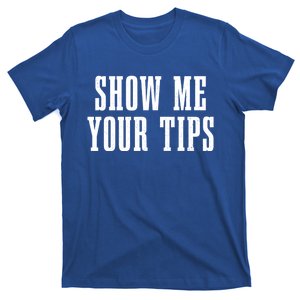 Bartender Show Me Your Tips Bartending Funny Waiter Waitress Meaningful Gift T-Shirt