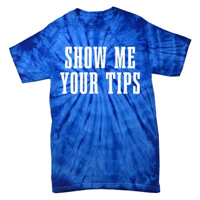 Bartender Show Me Your Tips Bartending Funny Waiter Waitress Meaningful Gift Tie-Dye T-Shirt