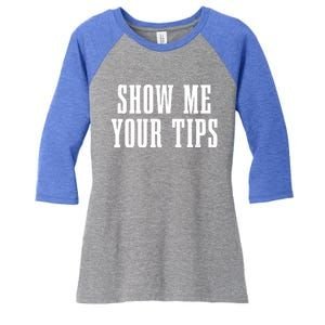 Bartender Show Me Your Tips Bartending Funny Waiter Waitress Meaningful Gift Women's Tri-Blend 3/4-Sleeve Raglan Shirt