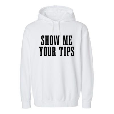 Bartender Show Me Your Tips Bartending Funny Waiter Waitress Meaningful Gift Garment-Dyed Fleece Hoodie