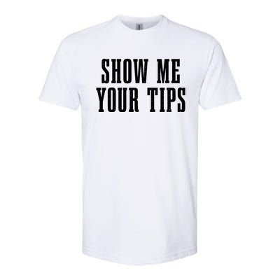 Bartender Show Me Your Tips Bartending Funny Waiter Waitress Meaningful Gift Softstyle CVC T-Shirt