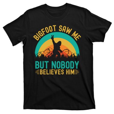 Bigfoot Saw Me But Nobody Believes Him T-Shirt