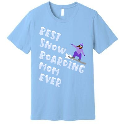 Best Snowboard Mom Ever Funny Snowboarding Lover Mothers Day Meaningful Gift Premium T-Shirt